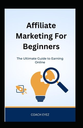 Affiliate Marketing For Beginners The Ultimate Guide To Earning Online