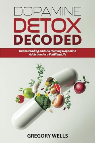 Dopamine Detox Decoded Understanding and Overcoming Dopamine Addiction for a Fulfilling Life