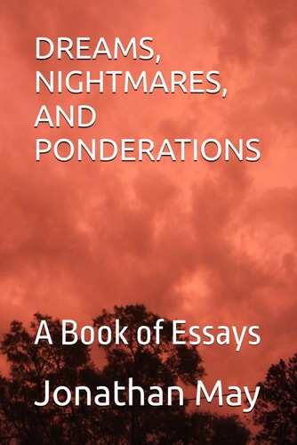 Dreams, Nightmares, and Ponderations A Book of Essays