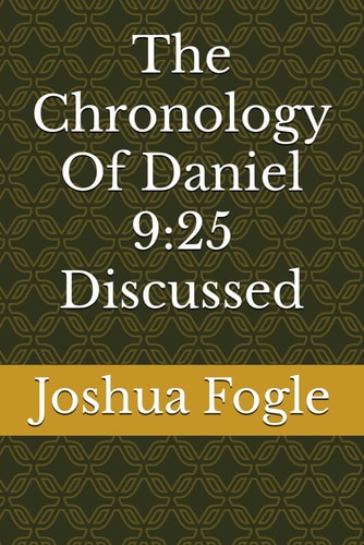 The Chronology Of Daniel 9 25 Discussed