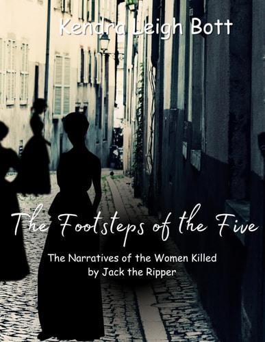 The Footsteps of the Five The Narratives of the Women Killed by Jack the Ripper