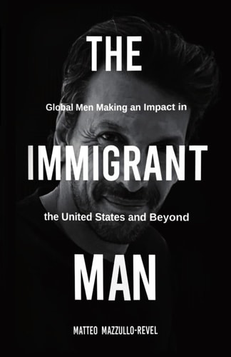 The Immigrant Man Global Men Making an Impact in the United States and Beyond