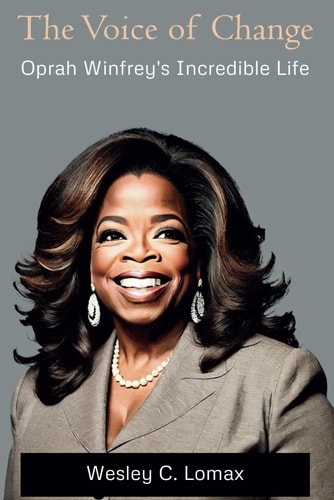 The Voice of Change Oprah Winfrey's Incredible Life