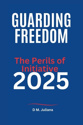 Guarding Freedom The Perils of Initiative 2025