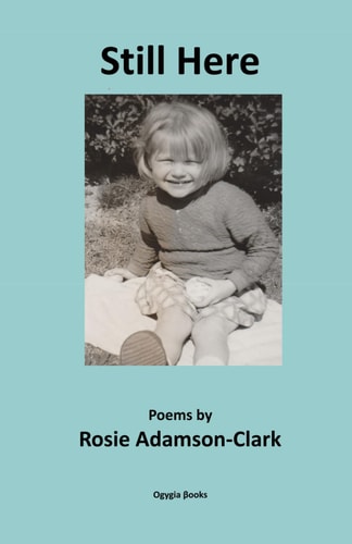 Still Here Poems by Rosie Adamson-Clark