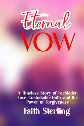 Eternal Vows A Timeless Story of Forbidden Love, Unshakable Faith, and the Power of Hope