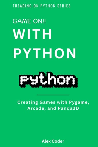Game On! with Python Creating Games with Pygame, Arcade, and Panda3D