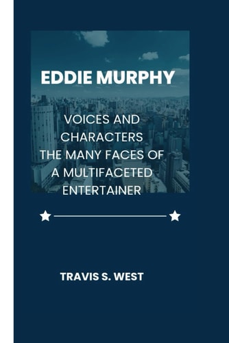 Eddie Murphy Voices and Characters. The Many Faces of a Multifaceted Entertainer