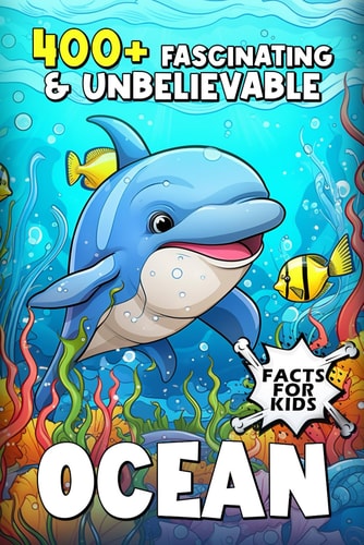 400+ Fascinating & Unbelievable Ocean Facts for Kids Dive Into Bizarre Creatures, Mighty Tides, Heroic Explorers & More! (The Ultimate Gift for Ocean Enthusiasts & Young Readers)