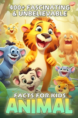 400+ Fascinating & Unbelievable Animal Facts for Kids Uncover Incredible Abilities, Bizarre Behaviors, Amazing Adaptations & Much More! (The Ultimate Gift for Animal Lovers & Curious Kids)