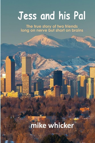 Jess and His Pal The True Story of Two Friends Long on Nerve But Short on Brains