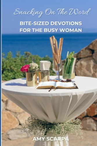Snacking On The Word: Bite-sized Devotions for the Busy Woman