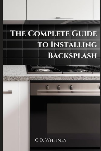 The Complete Guide to Installing Backsplash