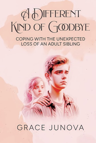 A Different Kind of Goodbye Coping with the Unexpected Loss of an Adult Sibling