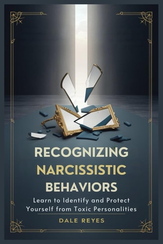 Recognizing Narcissistic Behaviors Learn to Identify and Protect Yourself from Toxic Personalities