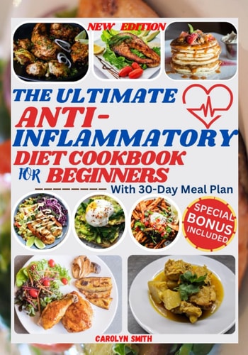 The Ultimate Anti-Inflammatory Diet Cookbook for Beginners Easy, Delicious, Healthy and Budget-Friendly Recipes to Fight Chronic & Reduce Inflammation, Optimize Gut Health, and Boost Immunity