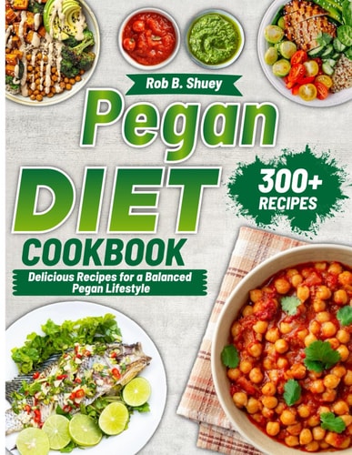Pegan Diet Cookbook Delicious Recipes for a Balanced Pegan Lifestyle