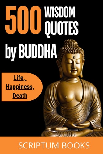 500 Unique Quotes by Buddha about Life, Happiness, Death Buddha Book of Quotes for Every Day