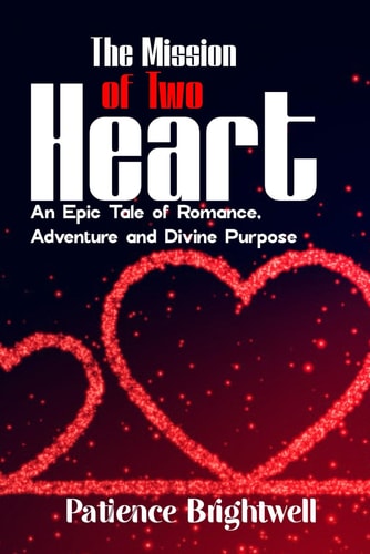 The Mission of Two Heart An Epic Tale of Romance, Adventure and Divine Purpose