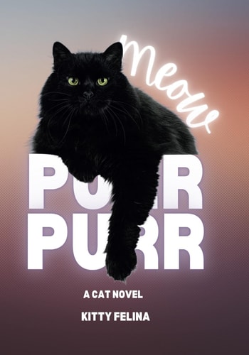 Meow Purr Purr A Cat Novel by Kitty Felina