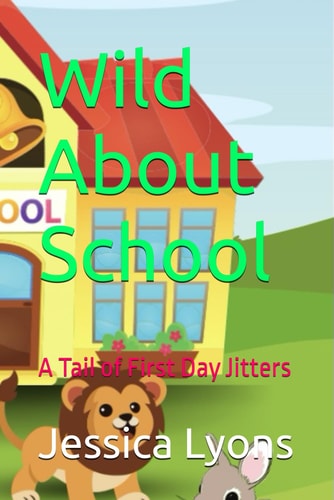Wild About School A Tail of First Day Jitters