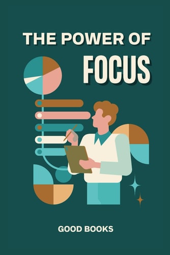 POWER OF FOCUS Techniques to Achieve Your Goals Faster