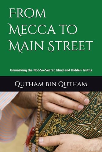 From Mecca to Main Street Unmasking the Not-So-Secret Jihad and Hidden Truths