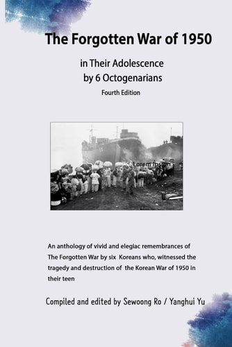 The Forgotten War of 1950; Remembered by 6 Octogenarians Fourth Edition