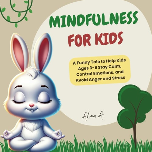 Mindfulness for Kids A Funny Tale to Help Kids Ages 3-9 Stay Calm, Control Emotions, and Avoid Anger and Stress