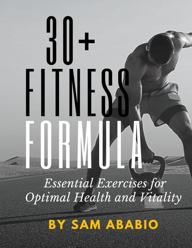 30+ Fitness Formula Essential Exercises for Optimal Health and Vitality