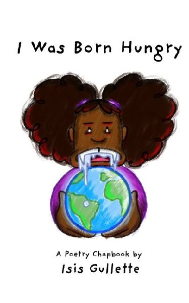 I Was Born Hungry: A poetry chapbook by Isis Gullette