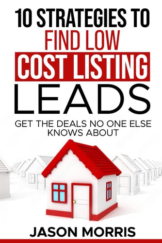 10 Strategies for Low Cost Listing Leads Find Deals No One Else Knows about