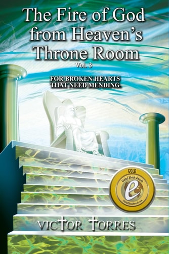 The Fire of God from Heaven's Throne Room, Vol. 3 For Broken Hearts That Need Mending
