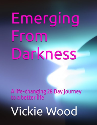 Emerging From Darkness A Life-changing 28 Day Journey to a Better Life