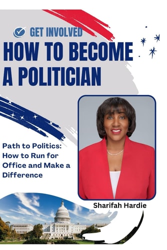 Path to Politics How to Run for Political Office and Make a Difference