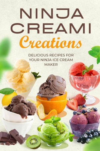 Ninja Creami Creations Delicious Recipes for Your Ninja Ice Cream Maker