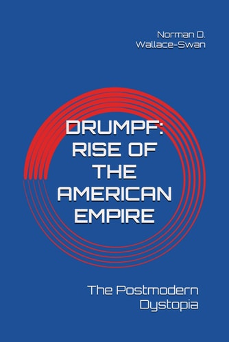 Drumpf Rise of the American Empire: The Postmodern Dystopia
