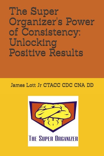 The Super Organizer's Power of Consistency Unlocking Positive Results