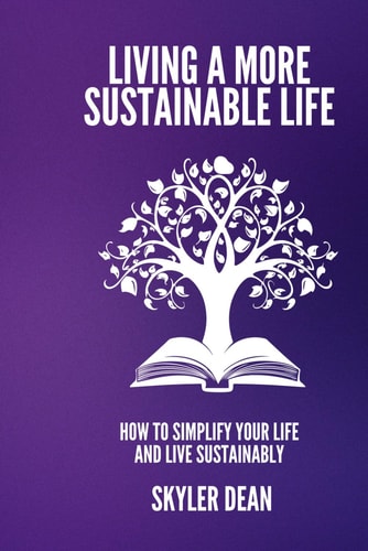 Living a More Sustainable Life How to Simplify Your Life and Live Sustainably