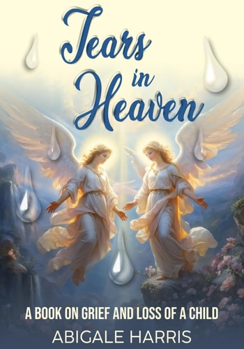Tears in Heaven Grief and the Loss of a Child