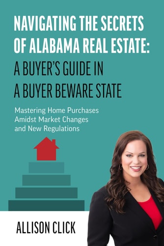 Navigating the Secrets of Alabama Real Estate A Buyer's Guide in a Buyer Beware State: Mastering Home Purchases Amidst Market Changes and New Regulations