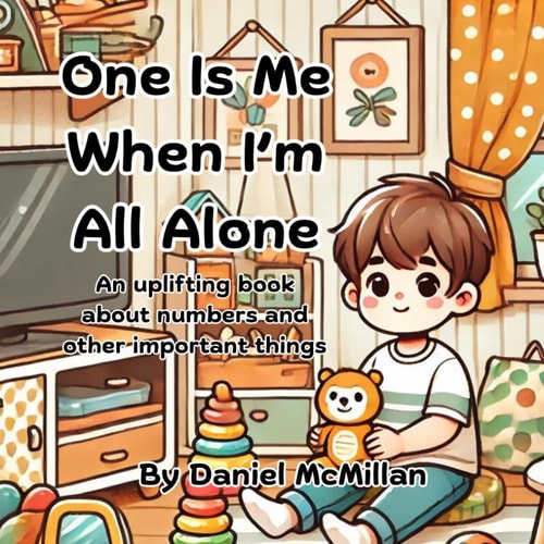 One Is Me When I'm All Alone An Uplifting Journey of Discovering Numbers and Counting