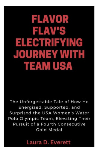 Flavor Flav's Electrifying Journey with Team USA The Unforgettable Tale of How He Energized, Supported, and Surprised the USA Women's Water Polo Olympic Team,