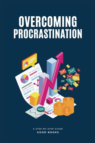 OVERCOMING PROCRASTINATION A Step-by-step Guide