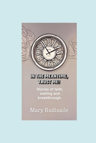 In the Meantime, Trust Me! Stories of Faith, Waiting and Breakthrough