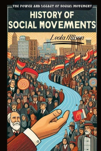 History of Social Movements The Power and Legacy of Social Movements
