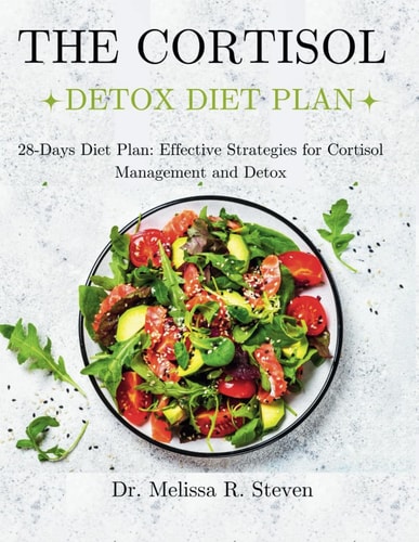 The Cortisol Detox Diet Plan 28-Days Diet Plan: Effective Strategies for Cortisol Management and Detox