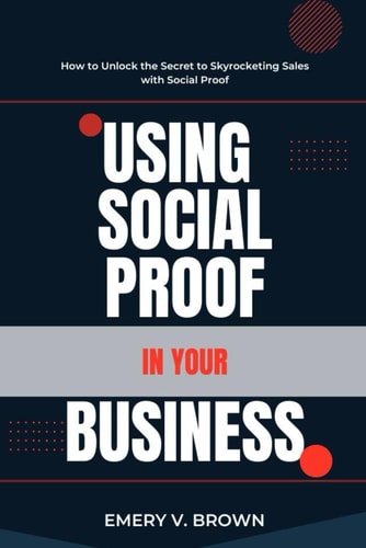 Using Social Proof in Your Business How to Unlock the Secret to Skyrocketing Sales with Social Proof
