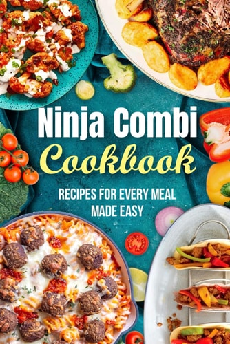 Ninja Combi Cookbook Recipes for Every Meal Made Easy