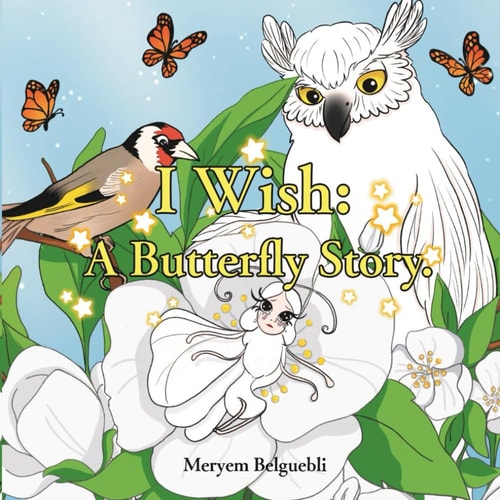 "I Wish A Butterfly Story" A Heartwarming Tale of Self-Acceptance, Friendship, and Adventure for Children Aged 4-8